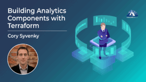 Building Analytics Components with Terraform with Cory Syvenky